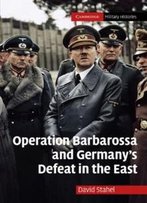 Operation Barbarossa And Germany's Defeat In The East (Cambridge Military Histories)