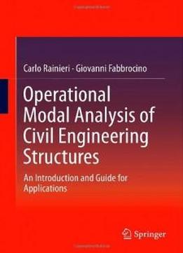 Operational Modal Analysis Of Civil Engineering Structures: An Introduction And Guide For Applications