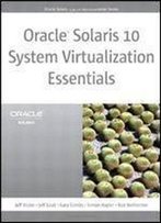 Oracle Solaris 10 System Virtualization Essentials (Oracle Solaris System Administration)