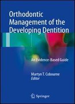 Orthodontic Management Of The Developing Dentition: An Evidence-based Guide