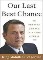 Our Last Best Chance: The Pursuit Of Peace In A Time Of Peril