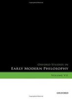 Oxford Studies In Early Modern Philosophy, Volume Vii