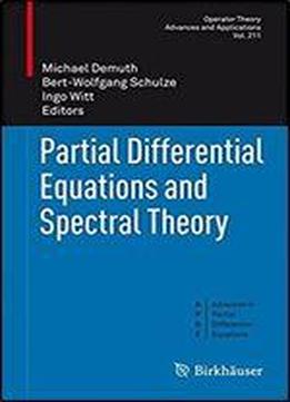 Partial Differential Equations And Spectral Theory (operator Theory: Advances And Applications, Vol. 211)