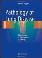 Pathology Of Lung Disease: Morphology Pathogenesis Etiology