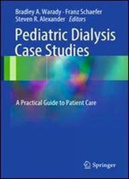 Pediatric Dialysis Case Studies: A Practical Guide To Patient Care