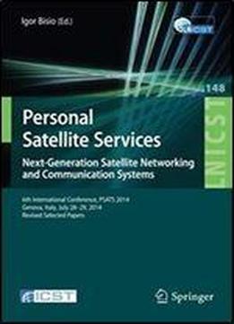 Personal Satellite Services. Next-generation Satellite Networking And Communication Systems: 6th International Conference, Psats 2014, Genoa, Italy, ... And Telecommunications Engineering)
