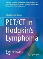Pet/Ct In Hodgkin’S Lymphoma (Clinicians’ Guides To Radionuclide Hybrid Imaging)