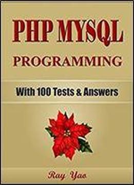 Php: Mysql Programming, Learn Coding Fast! (with 100 Tests & Answers For Interview) Crash Course, Quick Start Guide, Tutorial Book With Hands-on Projects In Easy Steps! An Ultimate Beginner's Guide!