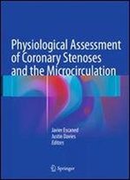 Physiological Assessment Of Coronary Stenoses And The Microcirculation