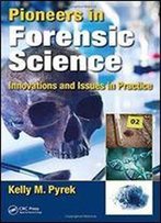 Pioneers In Forensic Science: Innovations And Issues In Practice