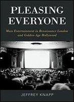 Pleasing Everyone: Mass Entertainment In Renaissance London And Golden-Age Hollywood