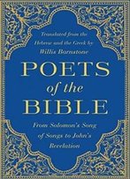 Poets Of The Bible: From Solomon's Song Of Songs To John's Revelation