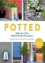 Potted: Make Your Own Stylish Garden Containers