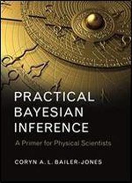 Practical Bayesian Inference: A Primer For Physical Scientists