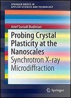 Probing Crystal Plasticity At The Nanoscales: Synchrotron X-Ray Microdiffraction (Springerbriefs In Applied Sciences And Technology)