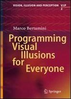 Programming Visual Illusions For Everyone (Vision, Illusion And Perception)