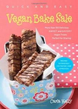 Quick & Easy Vegan Bake Sale: More than 150 Delicious Sweet and Savory Vegan Treats Perfect for Sharing (Quick and Easy (Experiment))