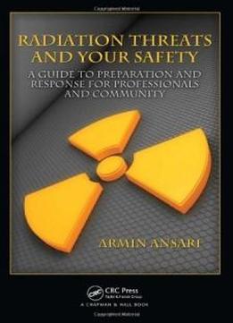 Radiation Threats and Your Safety: A Guide to Preparation and Response for Professionals and Community