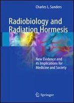 Radiobiology And Radiation Hormesis: New Evidence And Its Implications For Medicine And Society
