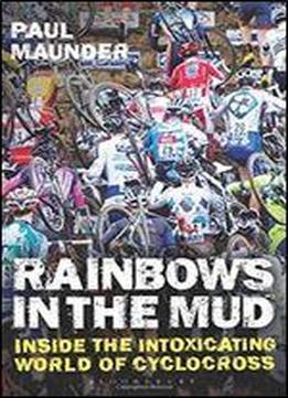 Rainbows In The Mud: Inside The Intoxicating World Of Cyclocross