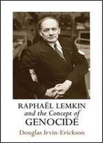 Raphael Lemkin And The Concept Of Genocide (Pennsylvania Studies In Human Rights)