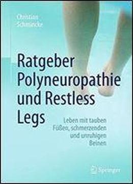 Ratgeber Polyneuropathie Und Restless Legs: Leben Mit Tauben Fuen, Schmerzenden Und Unruhigen Beinen (german Edition)