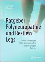 Ratgeber Polyneuropathie Und Restless Legs: Leben Mit Tauben Fuen, Schmerzenden Und Unruhigen Beinen (German Edition)