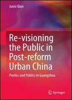 Re-Visioning The Public In Post-Reform Urban China: Poetics And Politics In Guangzhou
