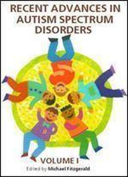 Recent Advances In Autism Spectrum Disorders, Volume I