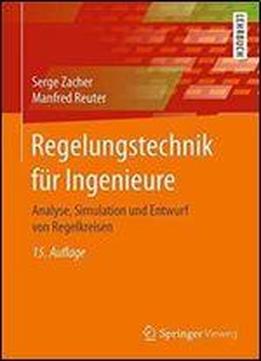 Regelungstechnik Fur Ingenieure: Analyse, Simulation Und Entwurf Von Regelkreisen (german Edition)