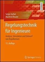 Regelungstechnik Fur Ingenieure: Analyse, Simulation Und Entwurf Von Regelkreisen (German Edition)