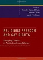 Religious Freedom And Gay Rights: Emerging Conflicts In The United States And Europe