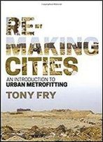 Remaking Cities: An Introduction To Urban Metrofitting