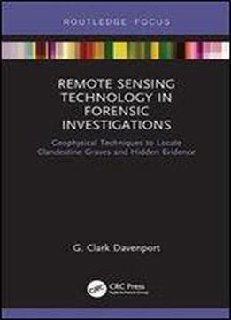Remote Sensing Technology In Forensic Investigations: Geophysical Techniques To Locate Clandestine Graves And Hidden Evidence