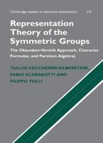 Representation Theory Of The Symmetric Groups: The Okounkov-Vershik Approach, Character Formulas, And Partition Algebras (Cambridge Studies In Advanced Mathematics)