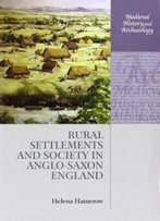 Rural Settlements And Society In Anglo-Saxon England (Medieval History And Archaeology)