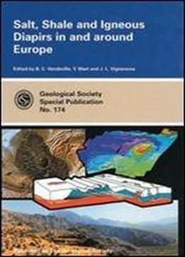 Salt, Shale And Igneous Diapirs In And Around Europe (geological Society Special Publication) (geological Society Of London Special Publications)