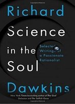 Science In The Soul: Selected Writings Of A Passionate Rationalist