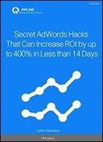 Secret Adwords Hacks That Can Increase Roi By Up To 400% In Less Than 14 Days
