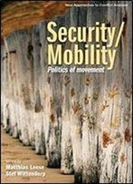 Security/Mobility: Politics Of Movement (New Approaches To Conflict Analysis Mup)