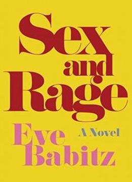Sex And Rage: A Novel