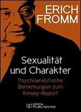 Sexualitat Und Charakter. Psychoanalytische Bemerkungen Zum Kinsey-report: Sex And Character. The Kinsey-report Viewed From The Standpoint Of Psychoanalysis (german Edition)