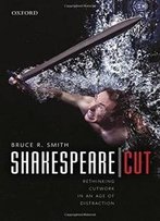 Shakespeare | Cut: Rethinking Cutwork In An Age Of Distraction (Oxford Wells Shakespeare Lectures)
