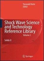 Shock Wave Science And Technology Reference Library, Vol. 3: Solids Ii