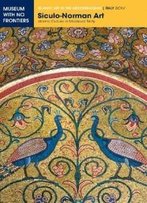 Siculo-Norman Art: Islamic Culture In Medieval Sicily (Islamic Art In The Mediterranean)