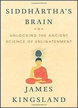 Siddhartha's Brain: Unlocking The Ancient Science Of Enlightenment, Reprint Edition