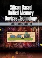 Silicon Based Unified Memory Devices And Technology