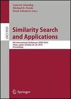 Similarity Search And Applications: 9th International Conference, Sisap 2016, Tokyo, Japan, October 24-26, 2016, Proceedings (Lecture Notes In Computer Science)