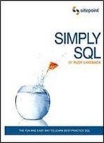 Simply Sql: The Fun And Easy Way To Learn Best-Practice Sql