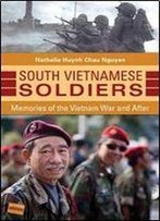 South Vietnamese Soldiers: Memories Of The Vietnam War And After